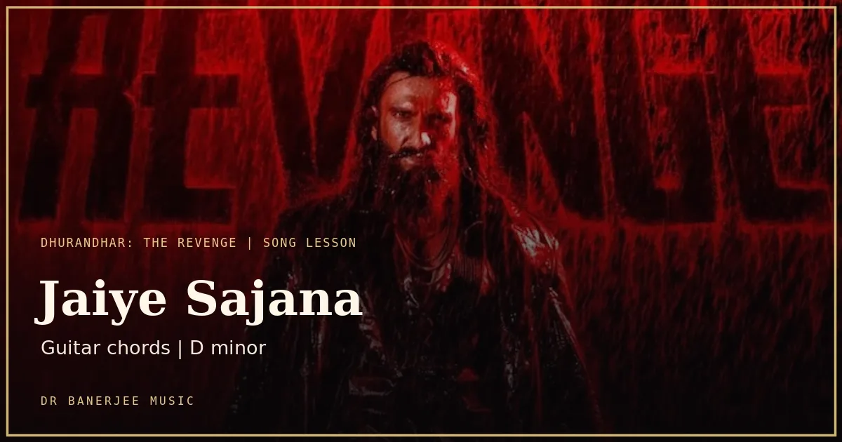 Jaiye Sajana guitar chords lesson — title card over the Dhurandhar: The Revenge key art